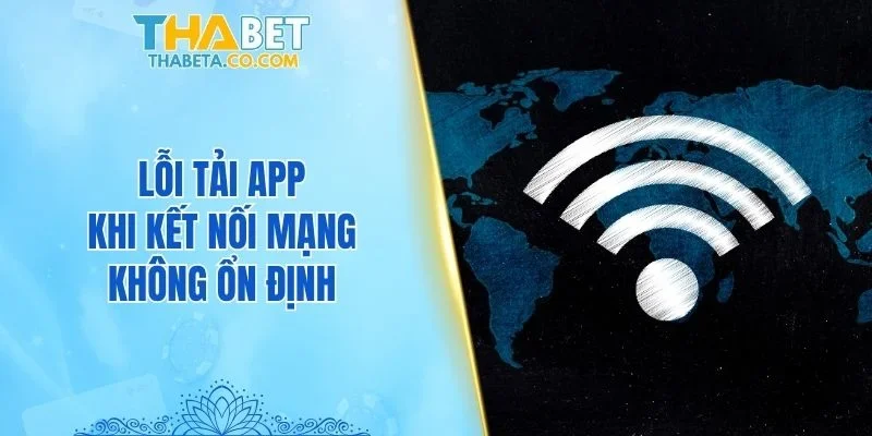 Tải App 2 Lỗi tải app khi kết nối mạng không ổn định