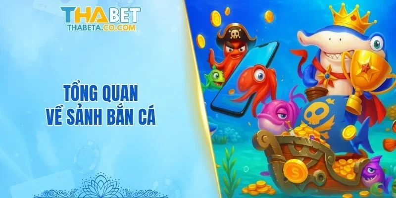 Bắn Cá 1 Tổng quan về sảnh bắn cá